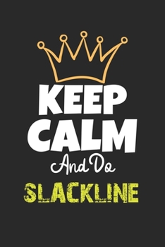 Keep Calm And Do SLACKLINE Notebook - SLACKLINE Funny Gift: Lined Notebook / Journal Gift, 120 Pages, 6x9, Soft Cover, Matte Finish