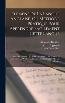 Hardcover Elemens De La Langue Anglaise, Ou Methode Pratique Pour Apprendre Facilement Cette Langue: Avec Des Modeles De Lettres En Anglais Et En Francais Et Un [French] Book