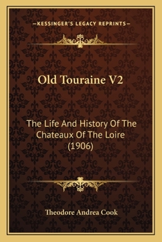 Paperback Old Touraine V2: The Life And History Of The Chateaux Of The Loire (1906) Book