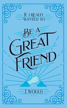 Paperback If I Really Wanted to Be a Great Friend, I Would . . . Book