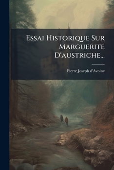 Paperback Essai Historique Sur Marguerite D'austriche... [French] Book