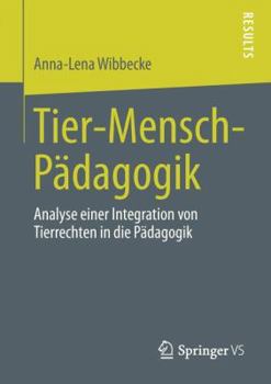 Paperback Tier-Mensch-Pädagogik: Analyse Einer Integration Von Tierrechten in Die Pädagogik [German] Book