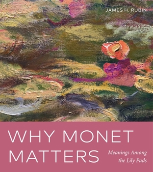 Paperback Why Monet Matters: Meanings Among the Lily Pads Book