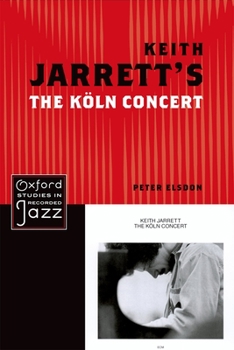 Keith Jarrett's The Köln Concert - Book  of the Oxford Studies in Recorded Jazz