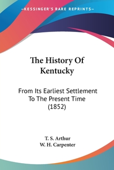 Paperback The History Of Kentucky: From Its Earliest Settlement To The Present Time (1852) Book