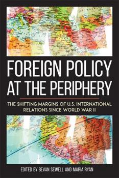 Hardcover Foreign Policy at the Periphery: The Shifting Margins of Us International Relations Since World War II Book
