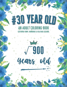 Paperback 30 Year Old Coloring Book: An Adult Coloring Book Featuring Snarky, Humorous & Stress Relieving Designs For 30th Birthday Book