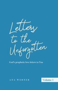 Paperback Letters to the Unforgotten: God's prophetic love letters to You Book