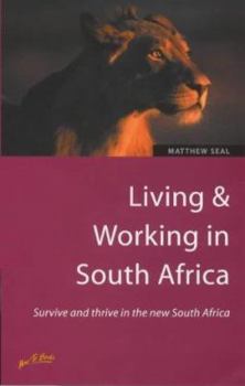 Paperback Living & Working in South Africa: Survive and Thrive in the New South Africa Book