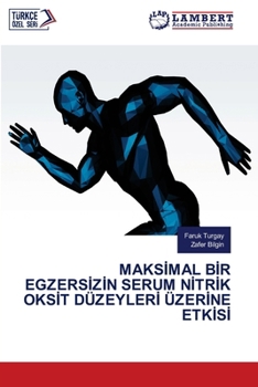 MaksImal BIr EgzersIzIn Serum NItrIk OksIt DüzeylerI ÜzerIne EtkIsI (Turkish Edition)