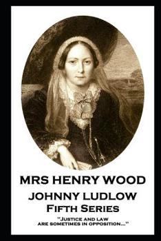 Paperback Mrs Henry Wood - Johnny Ludlow - Fifth Series: 'Justice and law are sometimes in opposition...'' Book