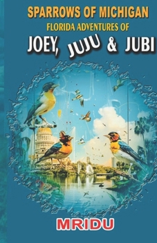 Paperback Sparrows Of Michigan-Florida Adventures of Joey, Juju N Jubi Book