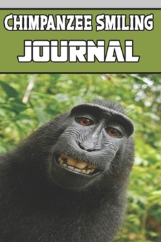 Chimpanzee Smiling journal: wonderful Blank Lined Gift notebook For Chimpanzee Smiling lovers it will be the Gift Idea for Chimpanzee Smiling  Lover.