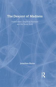 Hardcover The Descent of Madness: Evolutionary Origins of Psychosis and the Social Brain Book