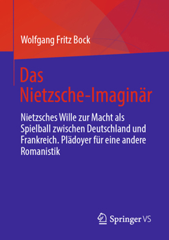 Das Nietzsche-Imaginär: Nietzsches Wille zur Macht als Spielball zwischen Deutschland und Frankreich. Plädoyer für eine andere Romanistik (German Edition)