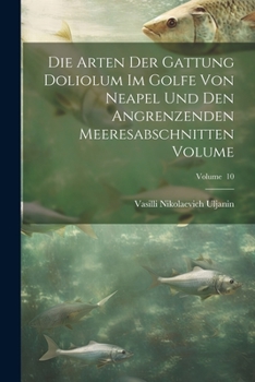 Paperback Die arten der gattung Doliolum im golfe von Neapel und den angrenzenden meeresabschnitten Volume; Volume 10 [German] Book