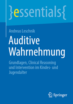 Auditive Wahrnehmung: Grundlagen, Clinical Reasoning und Intervention im Kindes- und Jugendalter (essentials) (German Edition)