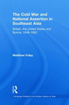 Paperback The Cold War and National Assertion in Southeast Asia: Britain, the United States and Burma, 1948-1962 Book