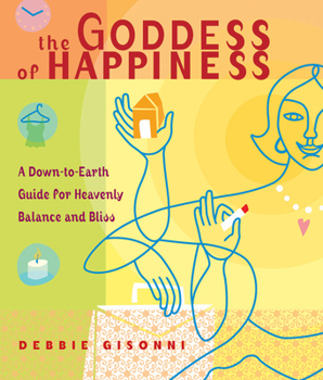 Paperback The Goddess of Happiness: A Down-To-Earth Guide for Heavenly Balance and Bliss Book