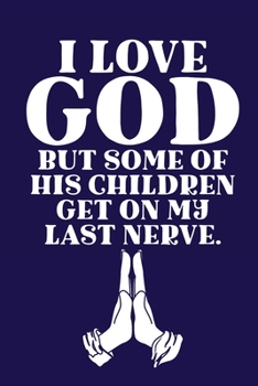 I Love GOD but Some of His Children Get on My Last Nerve : Scripture Journal