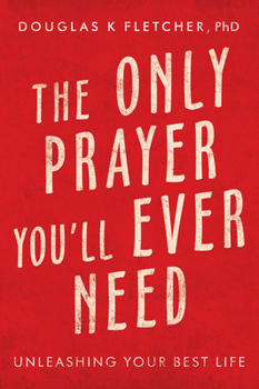 Paperback The Only Prayer You'Ll Ever Need: Unleashing Your Best Life Book