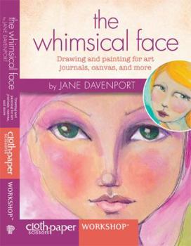 The Whimsical Face: Drawing and Painting for Art Journals, Canvas, and More