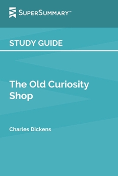 Paperback Study Guide: The Old Curiosity Shop by Charles Dickens (SuperSummary) Book