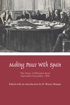 Paperback Making Peace with Spain: The Diary of Whitelaw Reid, September-December, 1898 Book