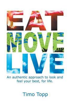Paperback Eat Move Live: An authentic approach to look and feel your best, for life Book