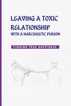 Paperback Leaving a Toxic Relationship with a Narcissistic Person: Finding True Happiness: Emotionally Destructive Relationship Book