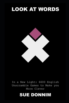 Look at Words in a New Light: 6600 English Unscramble Games to Make you More Clever