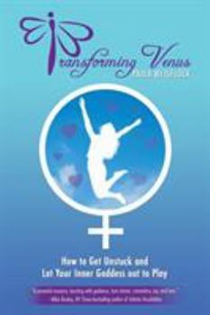 Paperback Transforming Venus: How to Get Unstuck and Let Your Inner Goddess out to Play Book