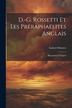 Paperback D.-G. Rossetti et les Préraphaélites anglais: Biographies critiques [French] Book
