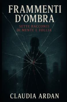 Paperback Frammenti d'ombra: Sette racconti di mente e follia [Italian] Book