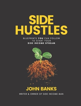 Paperback Side Hustles: Blueprints You Can Follow To Start Your Side Income Stream - Start Your 5-9 Whilst Keeping Your 9-5 Book