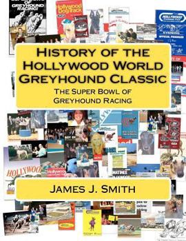 Paperback History of the Hollywood World Greyhound Classic: The Super Bowl of Greyhound Racing Book