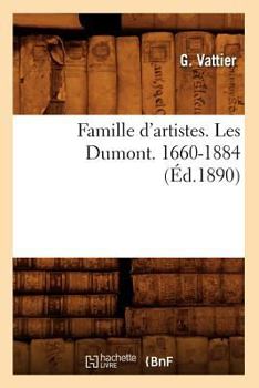 Paperback Famille d'Artistes. Les Dumont. 1660-1884 (Éd.1890) [French] Book