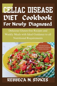 Paperback Celiac Disease Diet Cookbook for Newly Diagnosed: Delicious Gluten-free Recipes and Weekly Meals with Ideal Guidance to all Nutritional Requirements Book