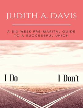 Paperback I Do--I Don't: A Six Week Pre-Marital Guide To A Successful Union Book