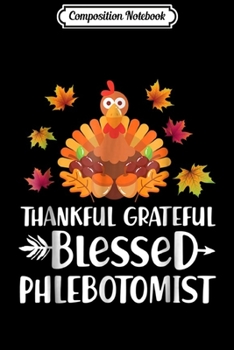 Paperback Composition Notebook: Phlebotomist s Blessed Grateful Thanksgiving Journal/Notebook Blank Lined Ruled 6x9 100 Pages Book