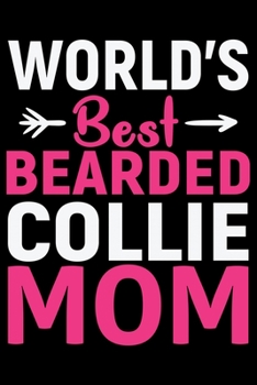 Paperback World's Best Bearded Collie Mom: Cool Bearded Collie Dog Journal Notebook - Bearded Collie Puppy Lover Gifts - Funny Bearded Collie Dog Notebook - Bea Book