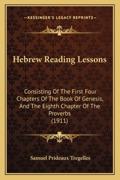 Paperback Hebrew Reading Lessons: Consisting Of The First Four Chapters Of The Book Of Genesis, And The Eighth Chapter Of The Proverbs (1911) Book