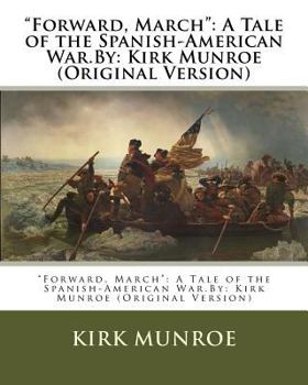 Paperback "Forward, March": A Tale of the Spanish-American War.By: Kirk Munroe (Original Version) Book