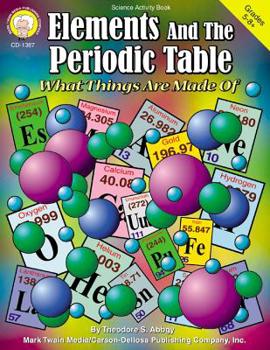 Paperback Elements and the Periodic Table, Grades 5 - 12: What Things Are Made of Book