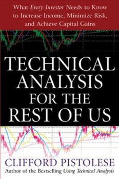 Paperback Technical Analysis for the Rest of Us: What Every Investor Needs to Know to Increase Income, Minimize Risk, and Archieve Capital Gains Book