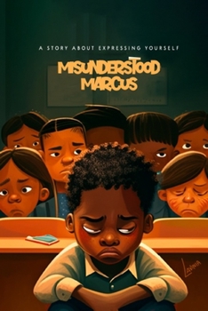 Paperback Misunderstood Marcus: A Story About Expressing Yourself Book