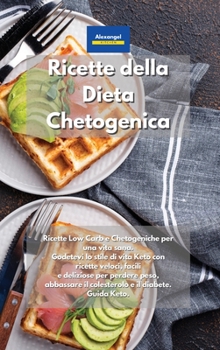 Hardcover Ricette della Dieta Chetogenica: Ricette Low Carb e Chetogeniche per una vita sana. Godetevi lo stile di vita Keto con ricette veloci, facili e ... Diet Cookbook Italian Book. (Italian Edition) Book