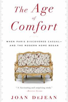 Paperback The Age of Comfort: When Paris Discovered Casual--And the Modern Home Began Book