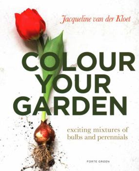 Paperback Colour Your Garden: Exciting Mixtures of Bulbs and Perennials Book