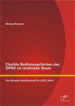 Paperback Flexible Bedienungsformen des ÖPNV im ländlichen Raum: Das Beispiel AnrufSammelTaxi (AST) Jülich [German] Book